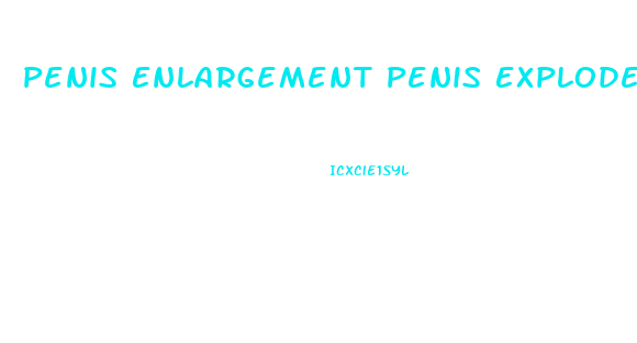 Penis Enlargement Penis Explode Gas Station