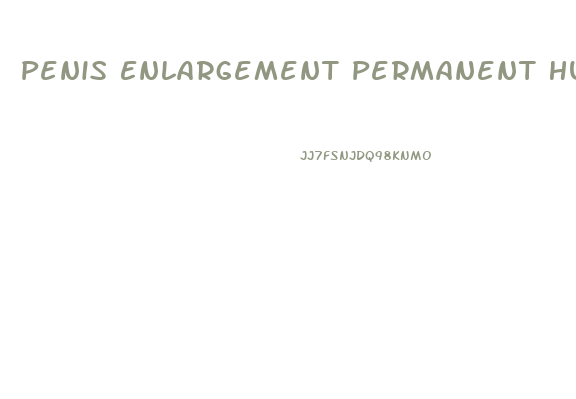 Penis Enlargement Permanent Huge Longer