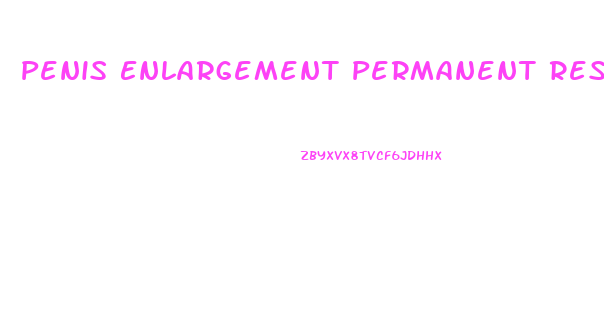 Penis Enlargement Permanent Results