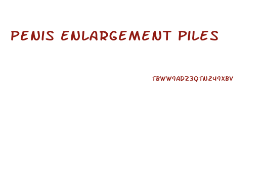 Penis Enlargement Piles