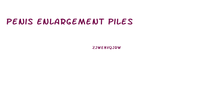 Penis Enlargement Piles