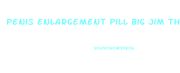 Penis Enlargement Pill Big Jim The Twins Male Enhancement