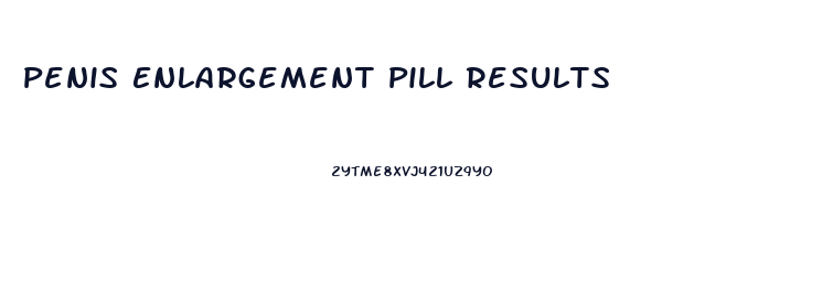 Penis Enlargement Pill Results