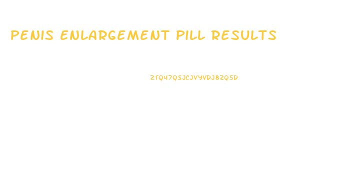 Penis Enlargement Pill Results