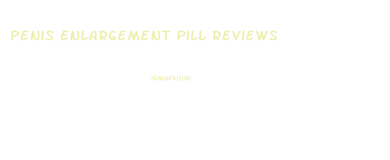 Penis Enlargement Pill Reviews