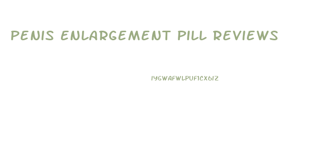 Penis Enlargement Pill Reviews