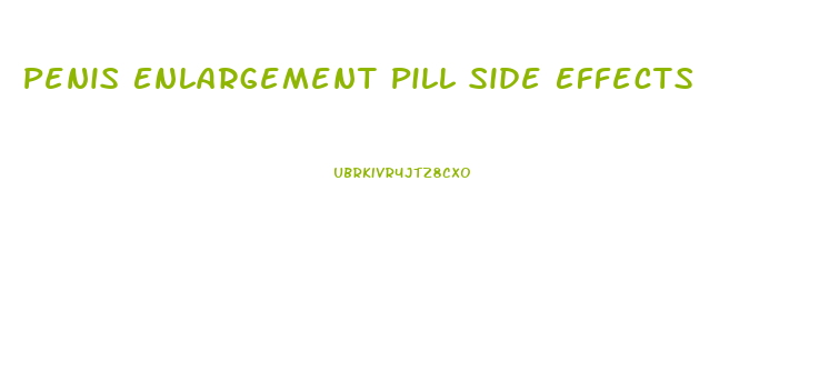 Penis Enlargement Pill Side Effects