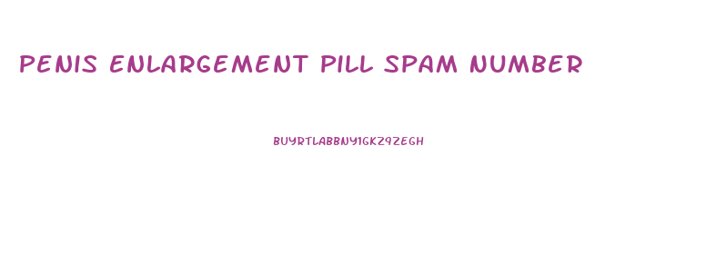 Penis Enlargement Pill Spam Number