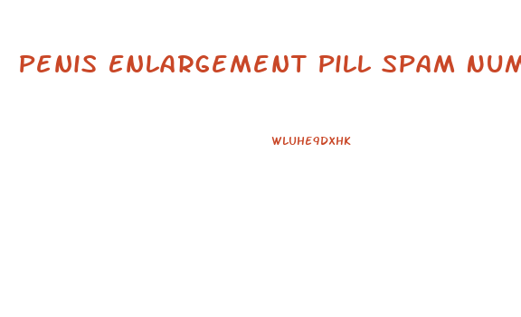 Penis Enlargement Pill Spam Number Shing Up