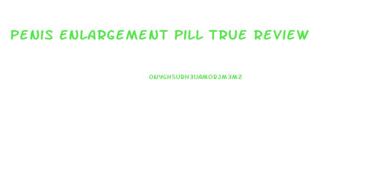 Penis Enlargement Pill True Review