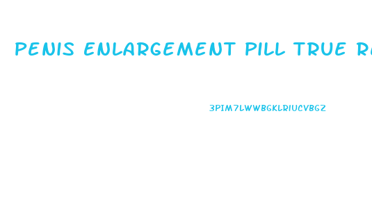 Penis Enlargement Pill True Review