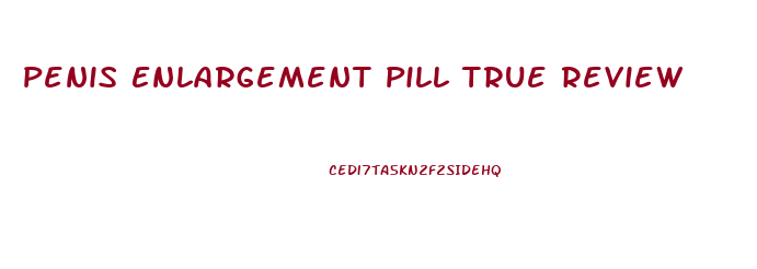 Penis Enlargement Pill True Review