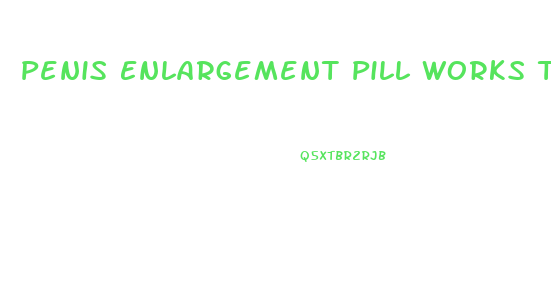 Penis Enlargement Pill Works Too Well