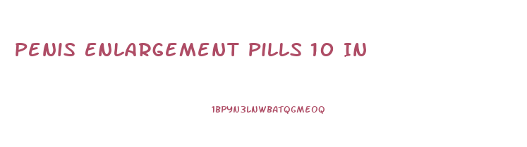 Penis Enlargement Pills 10 In