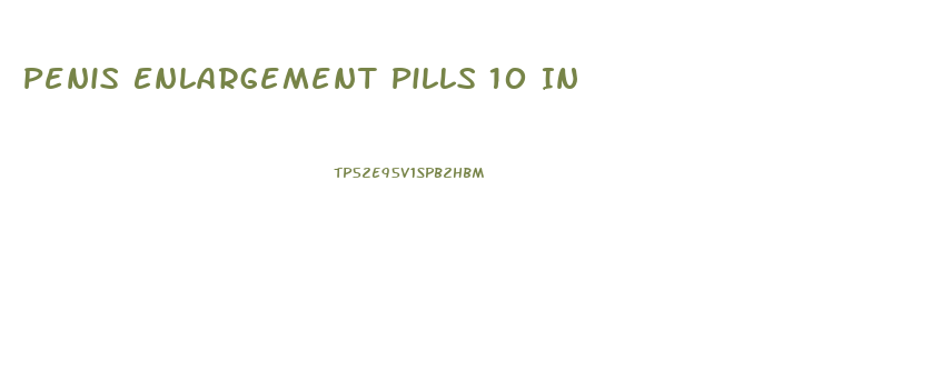 Penis Enlargement Pills 10 In