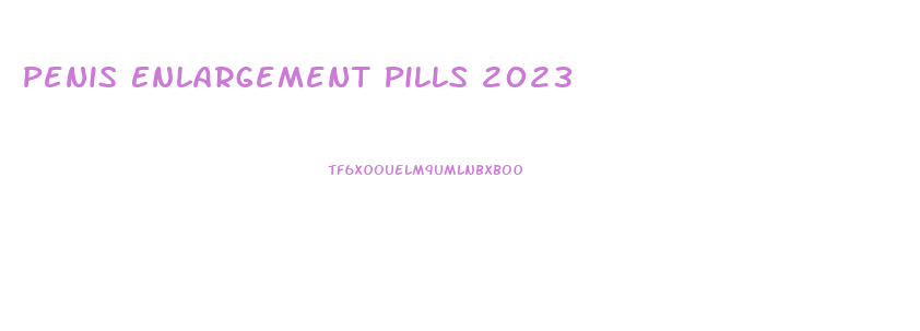Penis Enlargement Pills 2023