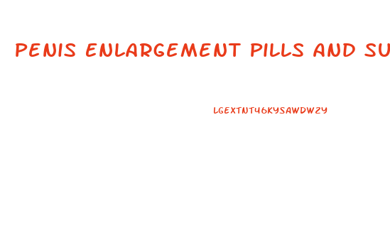 Penis Enlargement Pills And Supplements