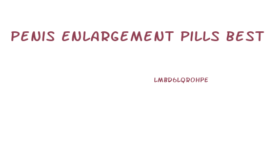 Penis Enlargement Pills Best