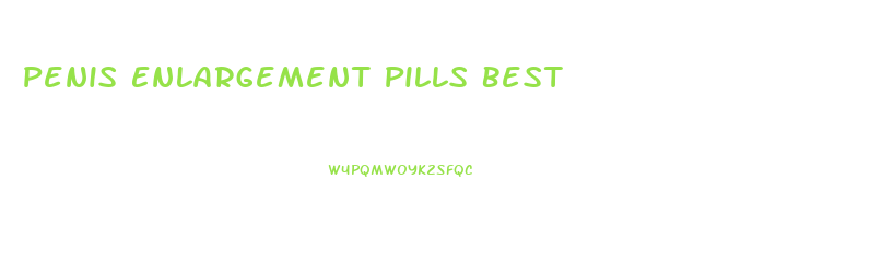 Penis Enlargement Pills Best