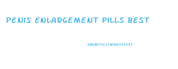 Penis Enlargement Pills Best