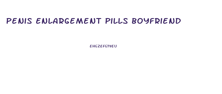 Penis Enlargement Pills Boyfriend