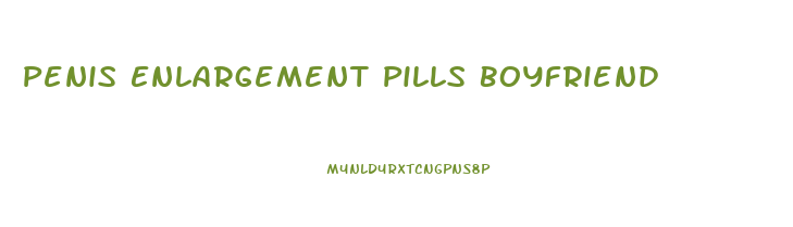 Penis Enlargement Pills Boyfriend