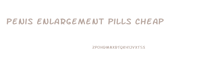 Penis Enlargement Pills Cheap