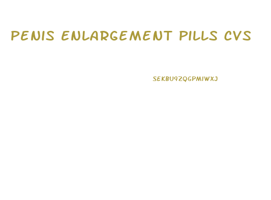 Penis Enlargement Pills Cvs