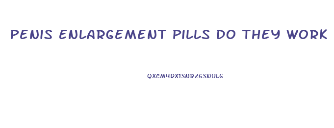 Penis Enlargement Pills Do They Work