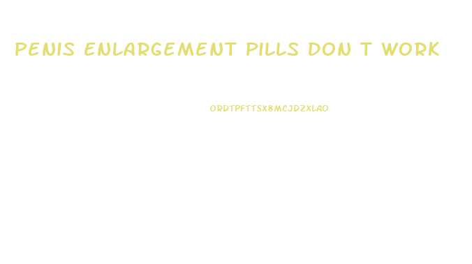 Penis Enlargement Pills Don T Work