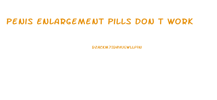 Penis Enlargement Pills Don T Work