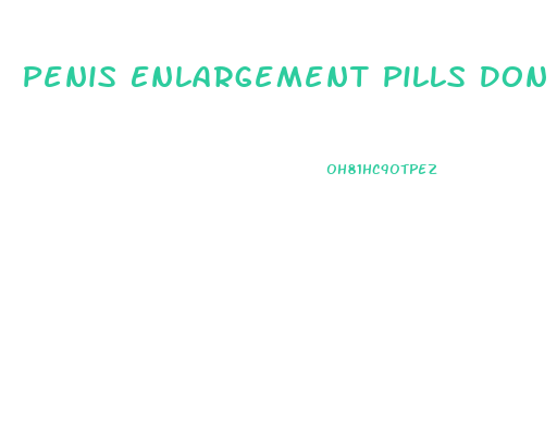 Penis Enlargement Pills Don T Work