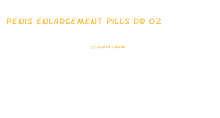 Penis Enlargement Pills Dr Oz