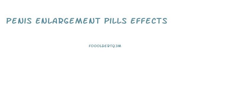 Penis Enlargement Pills Effects