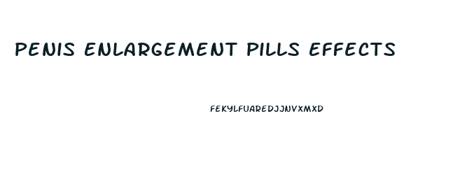 Penis Enlargement Pills Effects