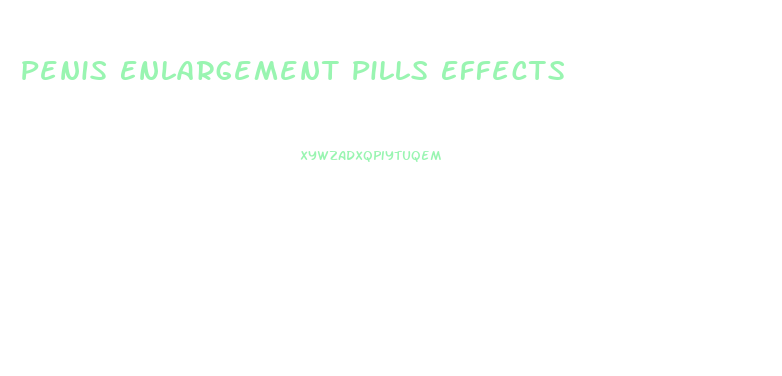 Penis Enlargement Pills Effects