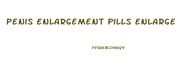 Penis Enlargement Pills Enlarge