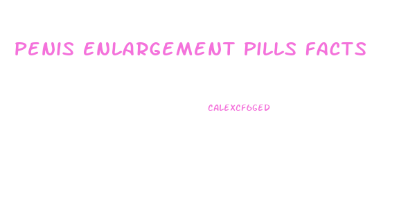 Penis Enlargement Pills Facts