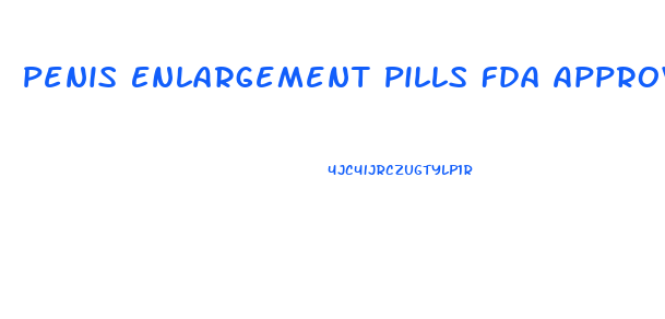 Penis Enlargement Pills Fda Approved