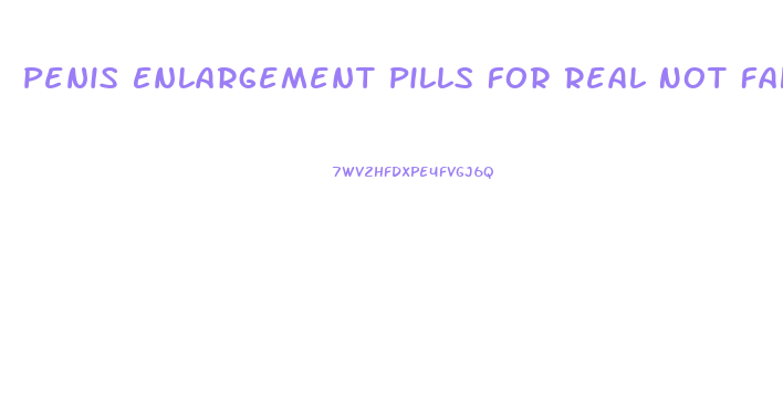 Penis Enlargement Pills For Real Not Fake