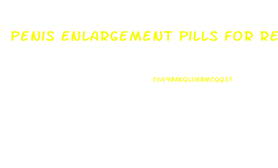 Penis Enlargement Pills For Real Not Fake