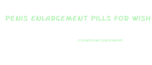 Penis Enlargement Pills For Wish