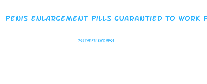 Penis Enlargement Pills Guarantied To Work Permenently