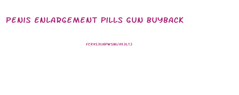 Penis Enlargement Pills Gun Buyback