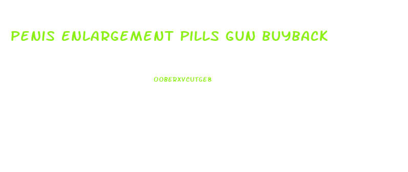 Penis Enlargement Pills Gun Buyback