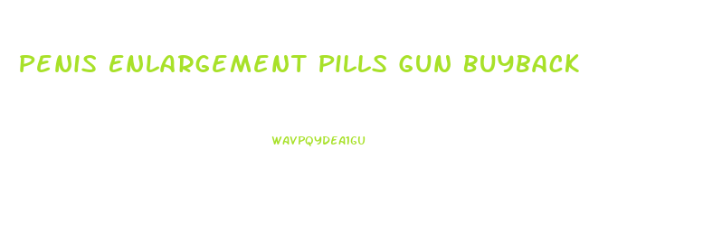 Penis Enlargement Pills Gun Buyback