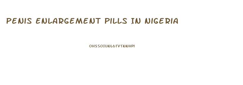Penis Enlargement Pills In Nigeria