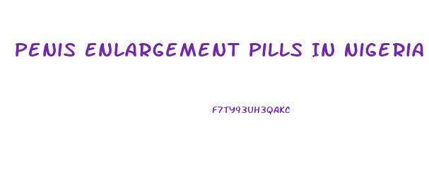 Penis Enlargement Pills In Nigeria