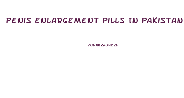 Penis Enlargement Pills In Pakistan