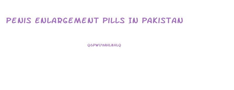 Penis Enlargement Pills In Pakistan
